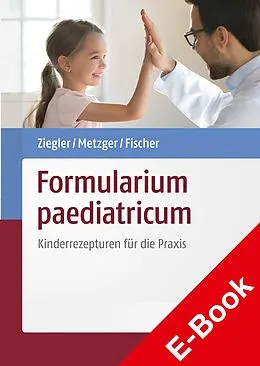 E-Book (pdf) Formularium paediatricum von Dagmar Fischer, Nadine Metzger, Andreas S. Ziegler