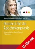 E-Book (pdf) Deutsch für die Apothekenpraxis von Nadine Yvonne Sprecher, Annette Thomas, Annegret Lehmann