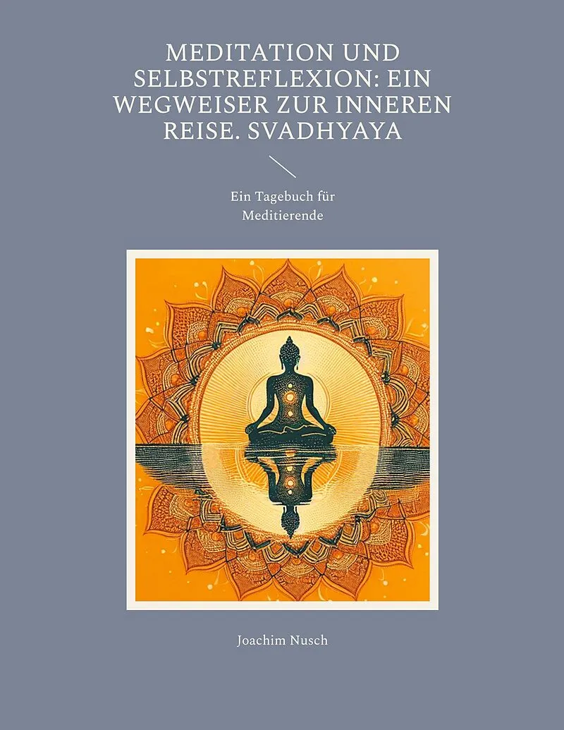 Meditation und Selbstreflexion: Ein Wegweiser zur inneren Reise. Svadhyaya