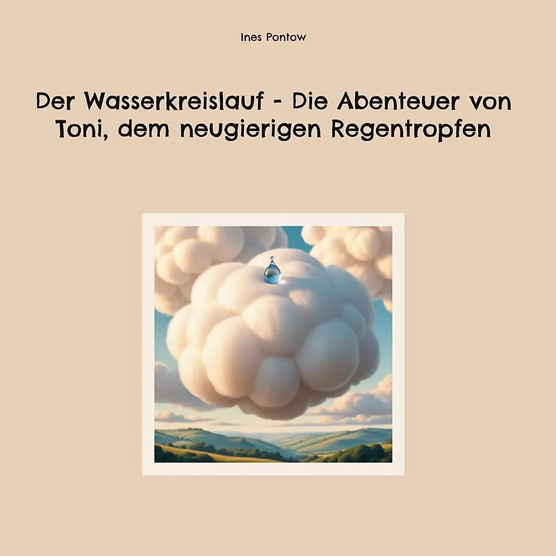 Der Wasserkreislauf - Die Abenteuer von Toni, dem neugierigen Regentropfen