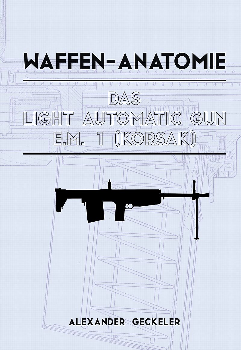 Waffen-Anatomie: Das Light Automatic Gun E.M. 1 (Korsak)