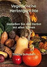 Kartonierter Einband Vegetarische Herbstgerichte von Traude Schubert
