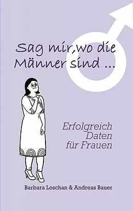 E-Book (epub) Sag' mir, wo die Männer sind... / Sag' mir, wo die Frauen sind... von Barbara Loschan, Andreas Bauer