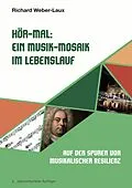 E-Book (epub) Hör-Mal: Ein Musik-Mosaik im Lebenslauf von Richard Weber-Laux