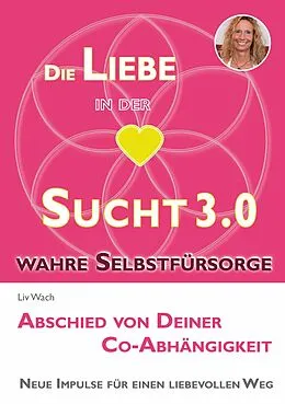 E-Book (epub) Die Liebe in der Sucht 3.0 von Liv Wach