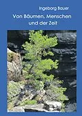 E-Book (epub) Von Bäumen, Menschen und der Zeit von Ingeborg Bauer