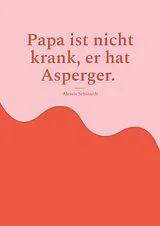 E-Book (epub) Papa ist nicht krank, er hat Asperger. von Alessia Schinardi