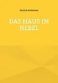 E-Book (epub) Das Haus im Nebel von Patrick Hofstetter