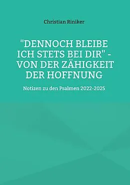 E-Book (epub) "Dennoch bleibe ich stets bei Dir" - von der Zähigkeit der Hoffnung von Christian Riniker