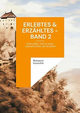 E-Book (epub) Erlebtes & Erzähltes - Band 2 von Hanspeter Gautschin