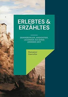 E-Book (epub) Erlebtes & Erzähltes von Hanspeter Gautschin