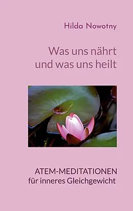 E-Book (epub) Was uns nährt und was uns heilt von Hilda Nowotny