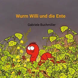 E-Book (epub) Wurm Willi und die Ente von Gabriele Buchmiller