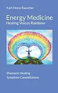 E-Book (epub) Energy Medicine: Healing Voices Rainbow von Karl-Heinz Rauscher
