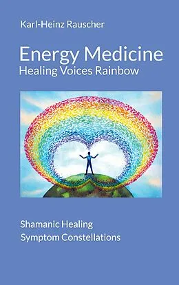 E-Book (epub) Energy Medicine: Healing Voices Rainbow von Karl-Heinz Rauscher