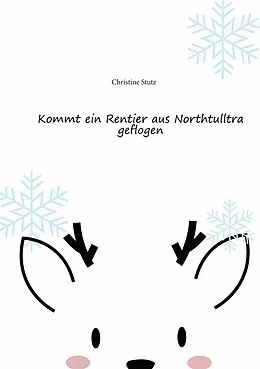 E-Book (epub) Kommt ein Rentier aus Northtulltra geflogen von Christine Stutz