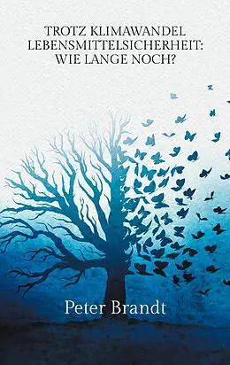 E-Book (epub) Trotz Klimawandel Lebensmittelsicherheit: Wie lange noch? von Peter Brandt