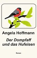 E-Book (epub) Der Dompfaff und das Hufeisen von Angela Hoffmann