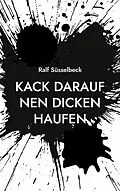 E-Book (epub) Kack darauf nen dicken Haufen von Ralf Süsselbeck