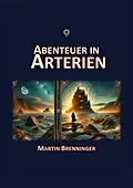 E-Book (epub) Abenteuer in Arterien von Martin Brenninger