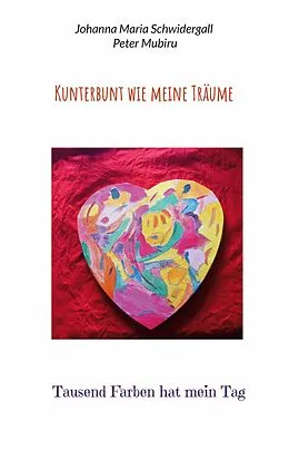 E-Book (epub) Kunterbunt wie meine Träume von Johanna Maria Schwidergall, Peter Mubiru