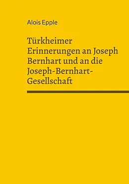 E-Book (epub) Türkheimer Erinnerungen an Joseph Bernhart und an die Joseph-Bernhart-Gesellschaft von Alois Epple