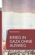 E-Book (epub) Krieg in Gaza ohne Ausweg von Max Heinrichs