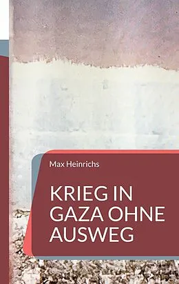 E-Book (epub) Krieg in Gaza ohne Ausweg von Max Heinrichs