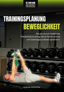 E-Book (epub) Be Your Own Coach - Trainingsplanung Beweglichkeit von Andreas Scheicher