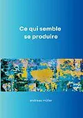 E-Book (epub) Ce qui semble se produire von Andreas Müller