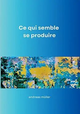 E-Book (epub) Ce qui semble se produire von Andreas Müller