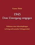 E-Book (epub) 1945 - Dem Untergang entgegen von Gunter Thiele