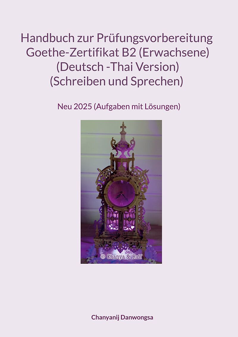 Handbuch zur Prüfungsvorbereitung Goethe- Zertifikat B2 (Erwachene) (Deutsch -Thai Version) (Schreiben und Sprechen)