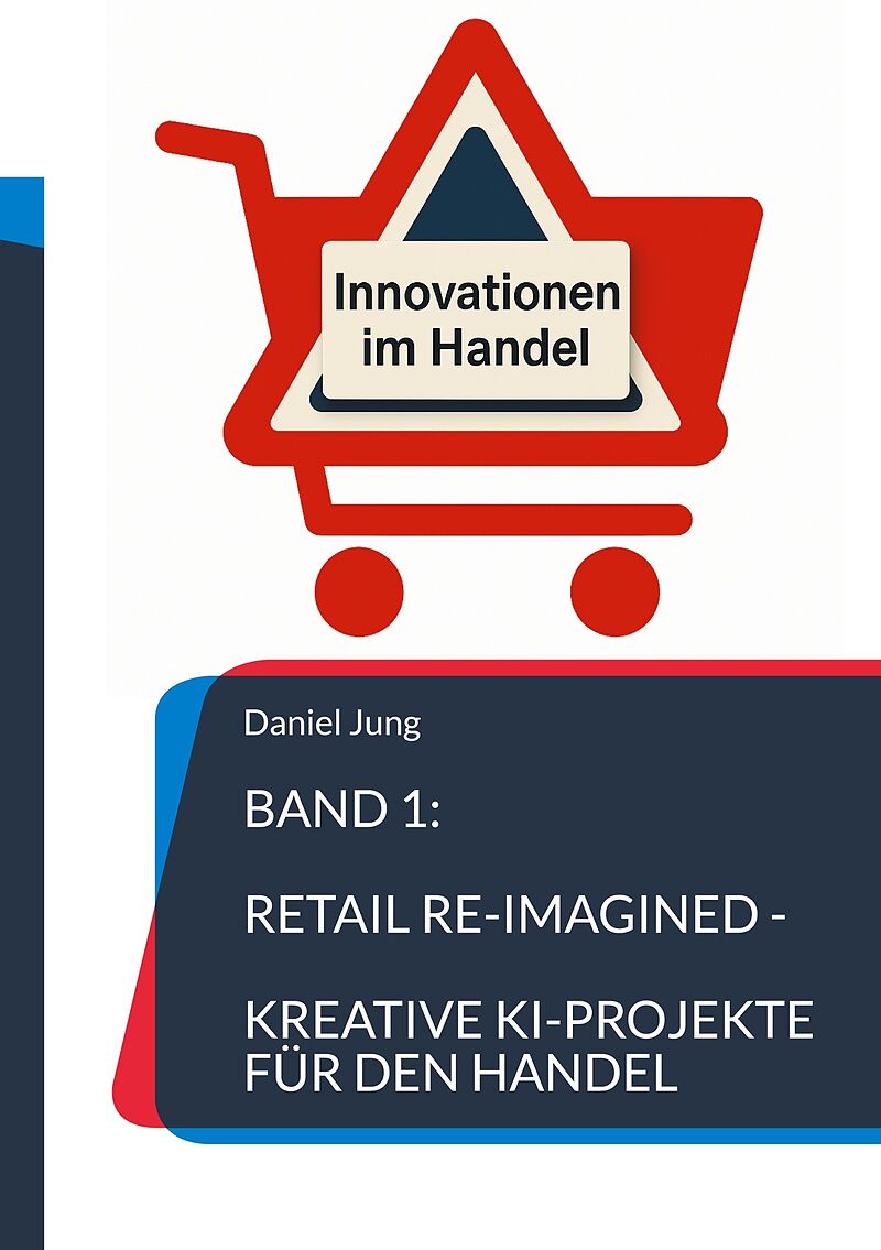 Band 1: Retail Re-Imagined - Kreative KI-Projekte für den Handel