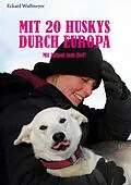E-Book (epub) Mit 20 Huskys durch Europa von Eckard Wulfmeyer
