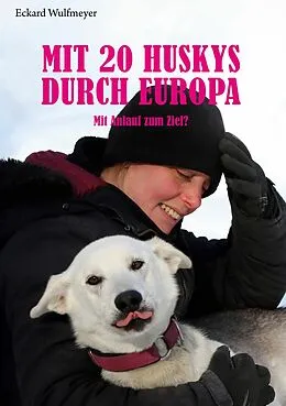 E-Book (epub) Mit 20 Huskys durch Europa von Eckard Wulfmeyer