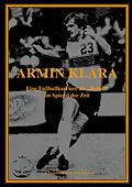 E-Book (epub) ARMIN KLARA - Eine Fußballkarriere als "Rebell" im Spiegel der Zeit von Armin Klara
