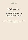 E-Book (epub) Projektarbeit Technische Betriebswirte von Michael Fischer