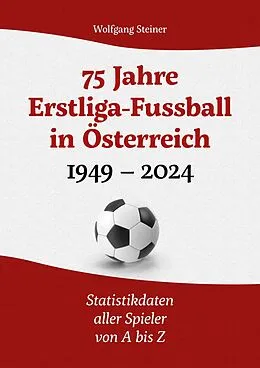 E-Book (pdf) 75 Jahre Erstligafussball in Österreich 1949 - 2024 von Wolfgang Steiner