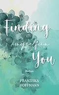 E-Book (epub) Finding myself in you von Franziska Hoffmann