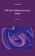 E-Book (epub) Mit dem Allbewusstsein leben von Ludwig Weibel