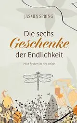 E-Book (epub) Die sechs Geschenke der Endlichkeit von Jasmin Spring