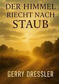 E-Book (epub) Der Himmel riecht nach Staub von Gerry Dressler