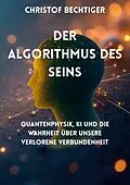 E-Book (epub) Der Algorithmus des Seins von Christof Bechtiger
