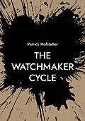 E-Book (epub) The Watchmaker Cycle von Patrick Hofstetter
