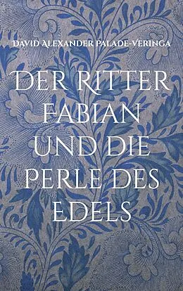 E-Book (epub) Der Ritter Fabian und die Perle des Edels von David Alexander Palade-Veringa