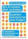 E-Book (epub) Wie KI unsere Welt verändert: Experten beantworten eure Fragen von Knut Linke