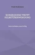 E-Book (epub) Konsequenz trifft Selbstüberwindung von Frank Kralemann