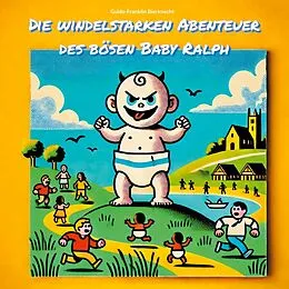 E-Book (epub) Die windelstarken Abenteuer des bösen Baby Ralph von Guido-Franklin Bierknecht