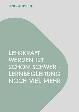 E-Book (epub) Lehrkraft werden ist schon schwer - Lernbegleitung noch viel mehr von Susanne Schulte